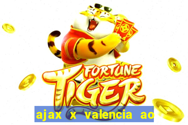 ajax x valencia ao vivo futemax